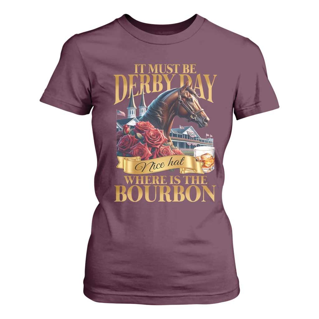 Funny Horse Racing Derby Day T Shirt For Women It Must Be Derby Day Nice Hat Where Is The Bourbon TS11 Maroon Print Your Wear