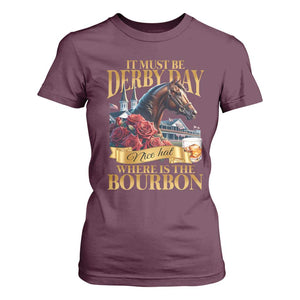 Funny Horse Racing Derby Day T Shirt For Women It Must Be Derby Day Nice Hat Where Is The Bourbon TS11 Maroon Print Your Wear