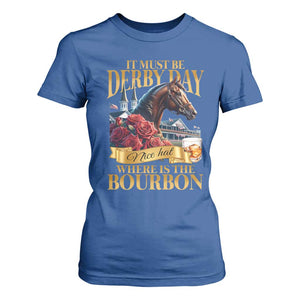 Funny Horse Racing Derby Day T Shirt For Women It Must Be Derby Day Nice Hat Where Is The Bourbon TS11 Royal Blue Print Your Wear