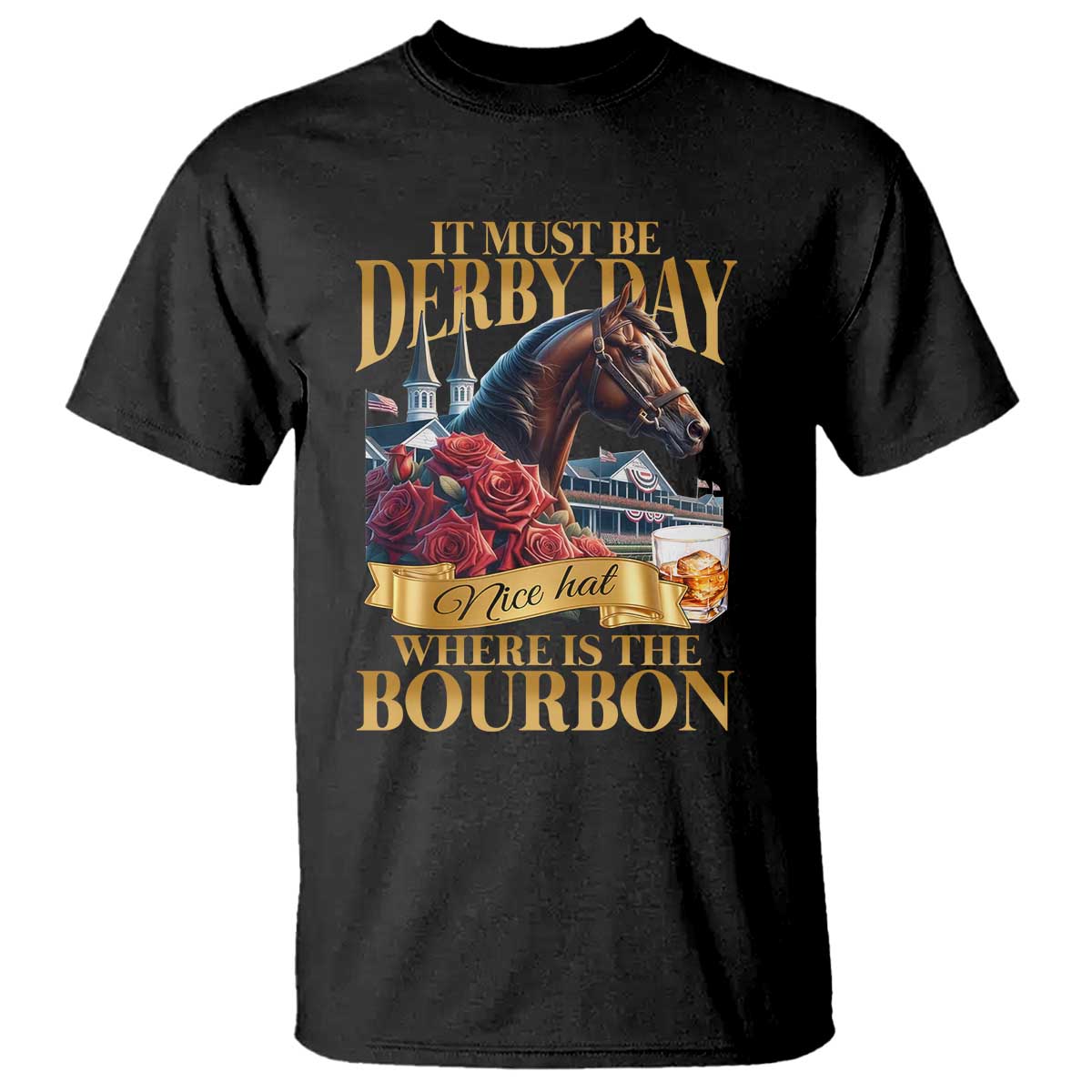 Funny Horse Racing Derby Day T Shirt It Must Be Derby Day Nice Hat Where Is The Bourbon TS11 Black Print Your Wear
