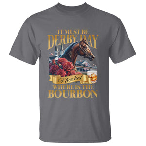 Funny Horse Racing Derby Day T Shirt It Must Be Derby Day Nice Hat Where Is The Bourbon TS11 Charcoal Print Your Wear