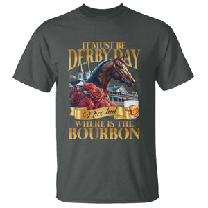 Funny Horse Racing Derby Day T Shirt It Must Be Derby Day Nice Hat Where Is The Bourbon TS11 Dark Heather Print Your Wear