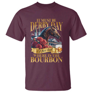 Funny Horse Racing Derby Day T Shirt It Must Be Derby Day Nice Hat Where Is The Bourbon TS11 Maroon Print Your Wear