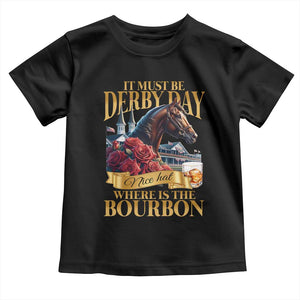 Funny Horse Racing Derby Day Toddler T Shirt It Must Be Derby Day Nice Hat Where Is The Bourbon TS11 Black Print Your Wear