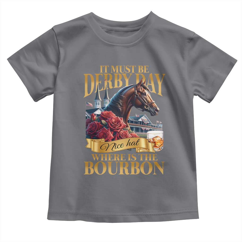 Funny Horse Racing Derby Day Toddler T Shirt It Must Be Derby Day Nice Hat Where Is The Bourbon TS11 Charcoal Print Your Wear
