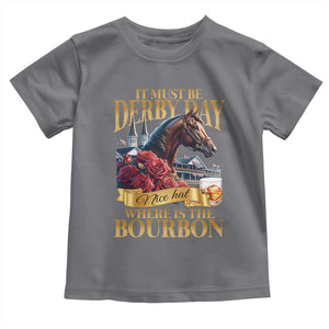 Funny Horse Racing Derby Day Toddler T Shirt It Must Be Derby Day Nice Hat Where Is The Bourbon TS11 Charcoal Print Your Wear