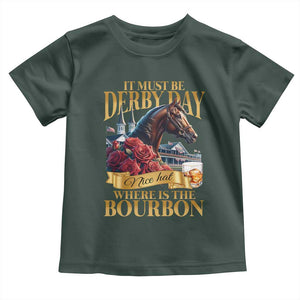 Funny Horse Racing Derby Day Toddler T Shirt It Must Be Derby Day Nice Hat Where Is The Bourbon TS11 Dark Forest Green Print Your Wear