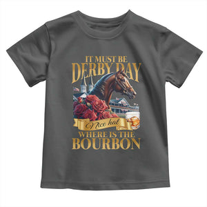 Funny Horse Racing Derby Day Toddler T Shirt It Must Be Derby Day Nice Hat Where Is The Bourbon TS11 Dark Heather Print Your Wear