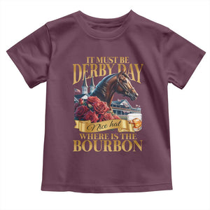 Funny Horse Racing Derby Day Toddler T Shirt It Must Be Derby Day Nice Hat Where Is The Bourbon TS11 Maroon Print Your Wear