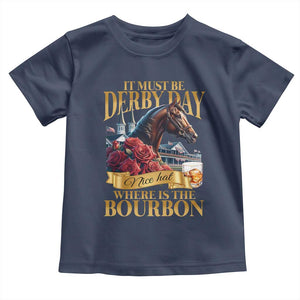Funny Horse Racing Derby Day Toddler T Shirt It Must Be Derby Day Nice Hat Where Is The Bourbon TS11 Navy Print Your Wear