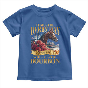 Funny Horse Racing Derby Day Toddler T Shirt It Must Be Derby Day Nice Hat Where Is The Bourbon TS11 Royal Blue Print Your Wear