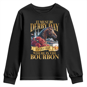Funny Horse Racing Derby Day Youth Sweatshirt It Must Be Derby Day Nice Hat Where Is The Bourbon TS11 Black Print Your Wear