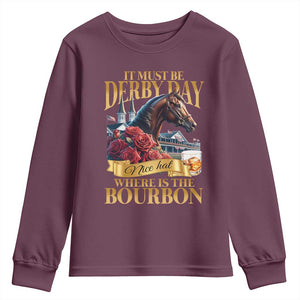 Funny Horse Racing Derby Day Youth Sweatshirt It Must Be Derby Day Nice Hat Where Is The Bourbon TS11 Maroon Print Your Wear