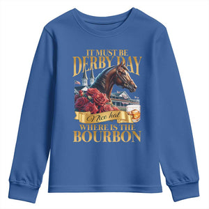 Funny Horse Racing Derby Day Youth Sweatshirt It Must Be Derby Day Nice Hat Where Is The Bourbon TS11 Royal Blue Print Your Wear