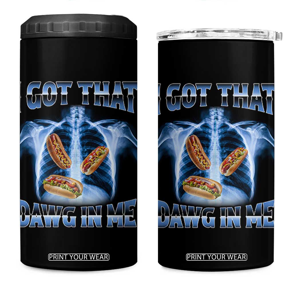 Funny Hot Dog Meme 4 in 1 Can Cooler Tumbler I Got That Dawg In Me Hotdog Xray Humor TS11 One Size: 16 oz Black Print Your Wear