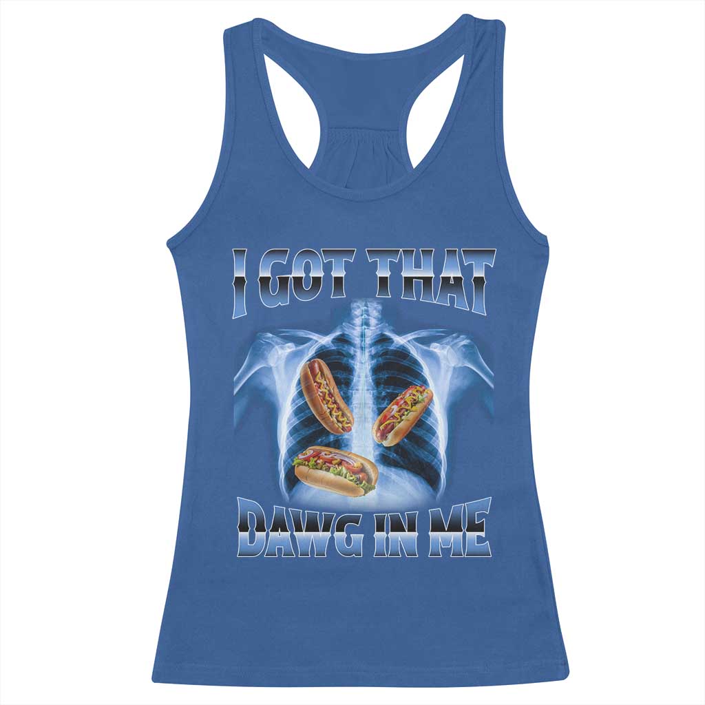 Funny Hot Dog Meme Racerback Tank Top I Got That Dawg In Me Hotdog Xray Humor TS11 Royal Blue Print Your Wear