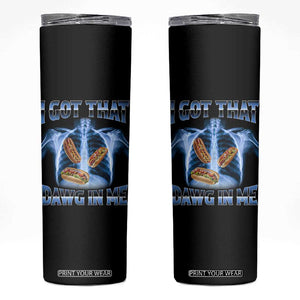Funny Hot Dog Meme Skinny Tumbler I Got That Dawg In Me Hotdog Xray Humor TS11 Black Print Your Wear