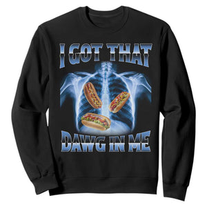 Funny Hot Dog Meme Sweatshirt I Got That Dawg In Me Hotdog Xray Humor TS11 Black Print Your Wear