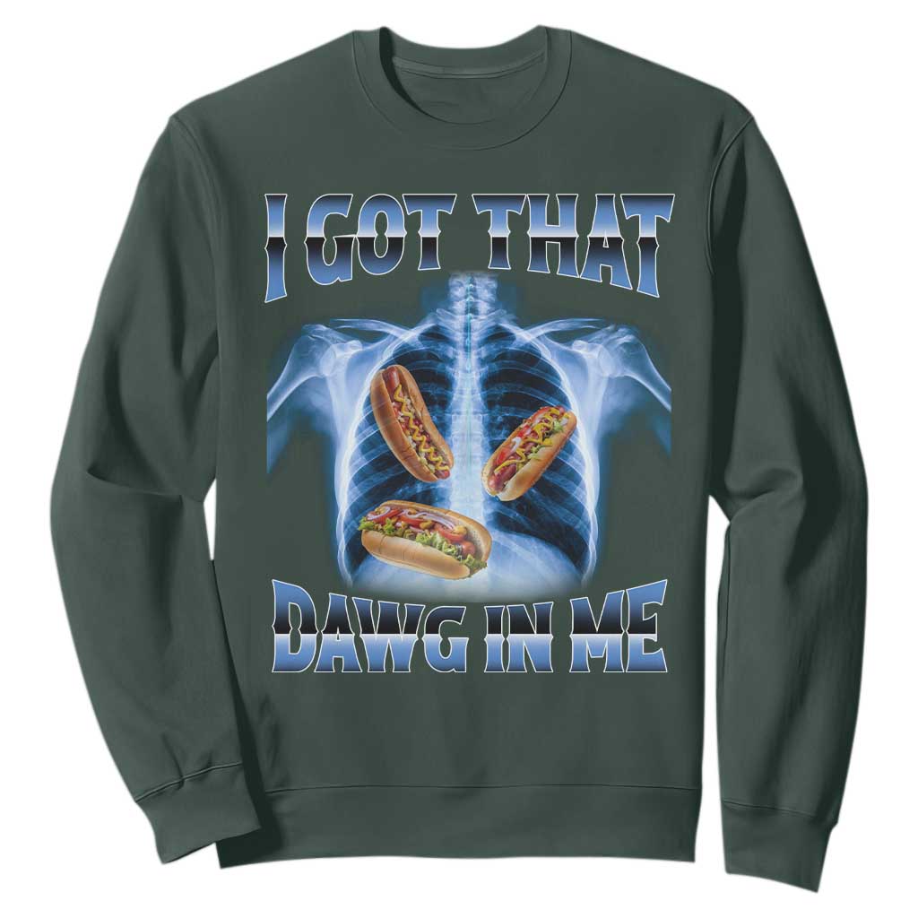 Funny Hot Dog Meme Sweatshirt I Got That Dawg In Me Hotdog Xray Humor TS11 Dark Forest Green Print Your Wear