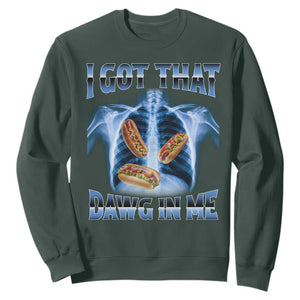Funny Hot Dog Meme Sweatshirt I Got That Dawg In Me Hotdog Xray Humor TS11 Dark Forest Green Print Your Wear