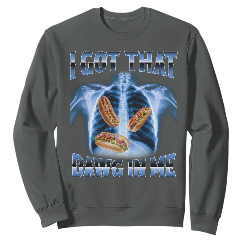 Funny Hot Dog Meme Sweatshirt I Got That Dawg In Me Hotdog Xray Humor TS11 Dark Heather Print Your Wear
