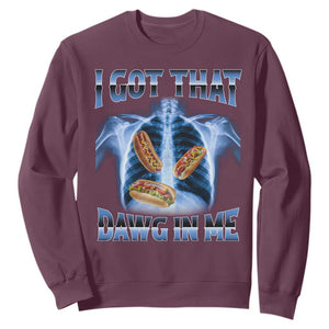 Funny Hot Dog Meme Sweatshirt I Got That Dawg In Me Hotdog Xray Humor TS11 Maroon Print Your Wear