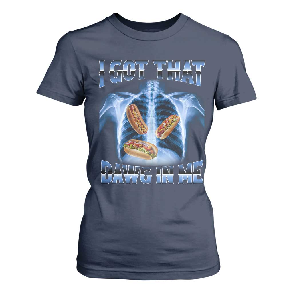 Funny Hot Dog Meme T Shirt For Women I Got That Dawg In Me Hotdog Xray Humor TS11 Navy Print Your Wear