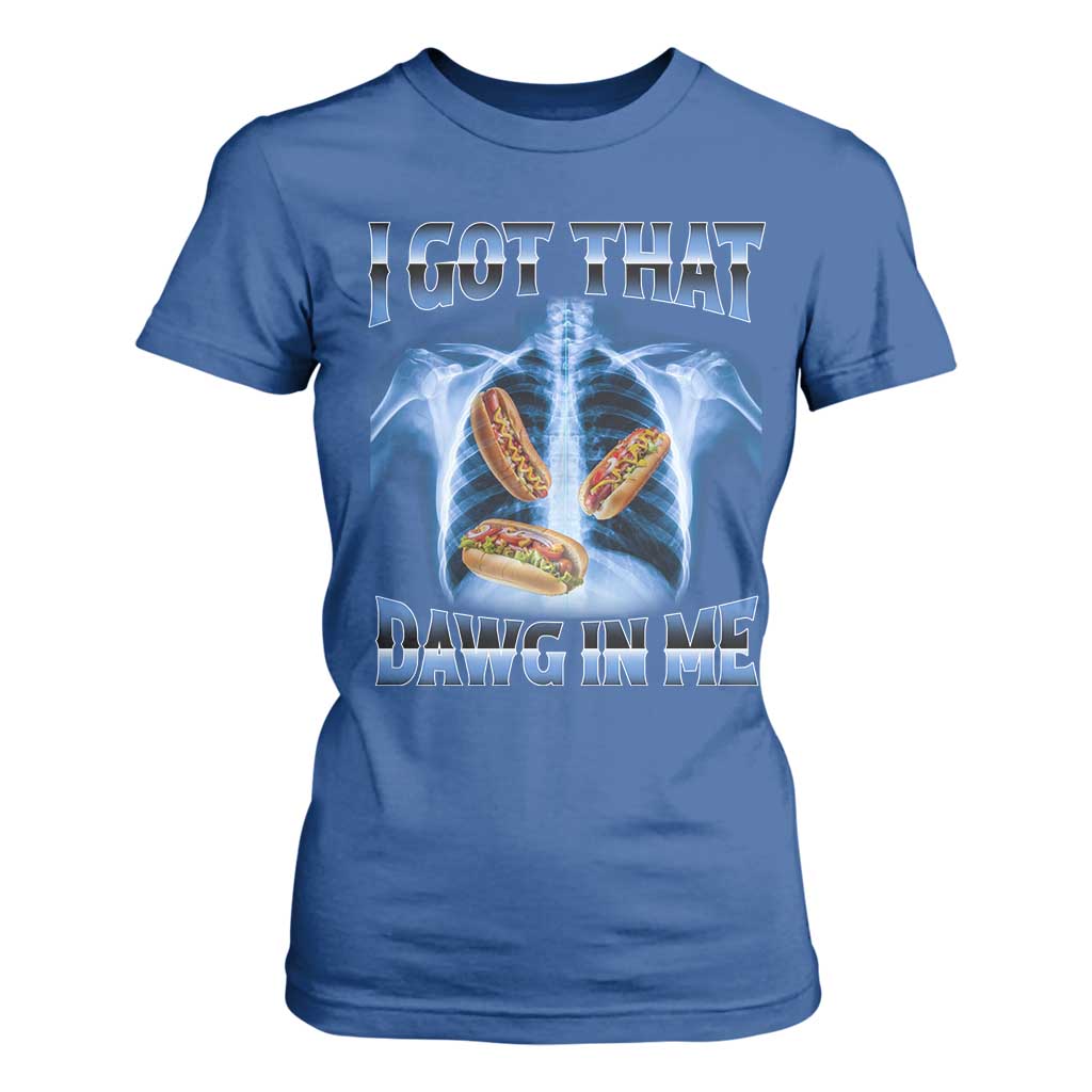 Funny Hot Dog Meme T Shirt For Women I Got That Dawg In Me Hotdog Xray Humor TS11 Royal Blue Print Your Wear