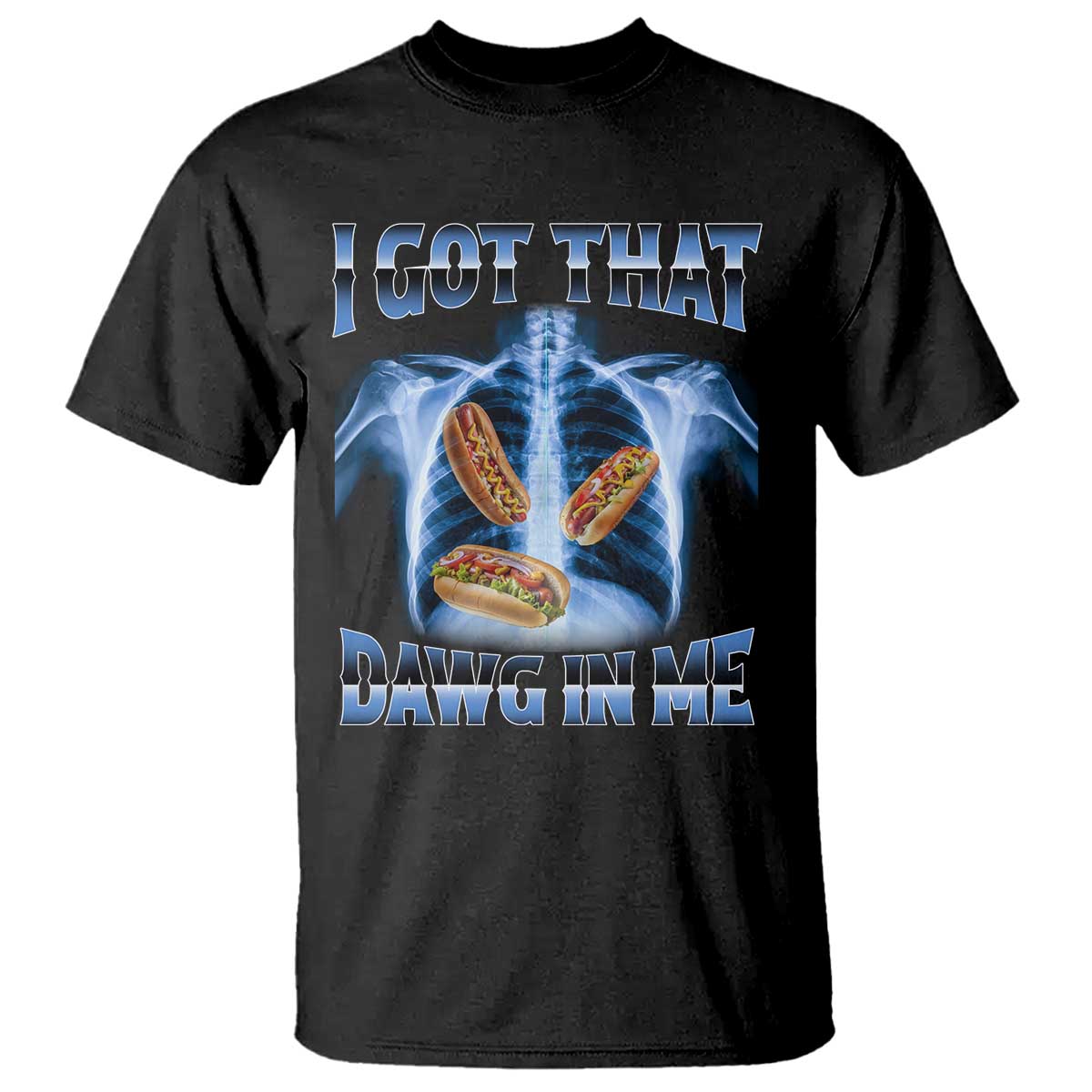 Funny Hot Dog Meme T Shirt I Got That Dawg In Me Hotdog Xray Humor TS11 Black Print Your Wear