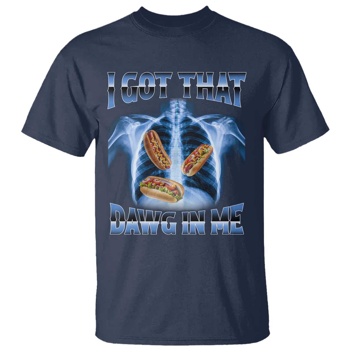 Funny Hot Dog Meme T Shirt I Got That Dawg In Me Hotdog Xray Humor TS11 Navy Print Your Wear
