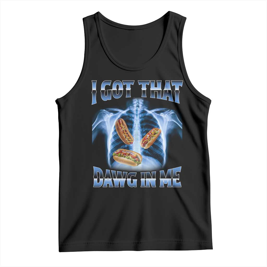 Funny Hot Dog Meme Tank Top I Got That Dawg In Me Hotdog Xray Humor TS11 Black Print Your Wear