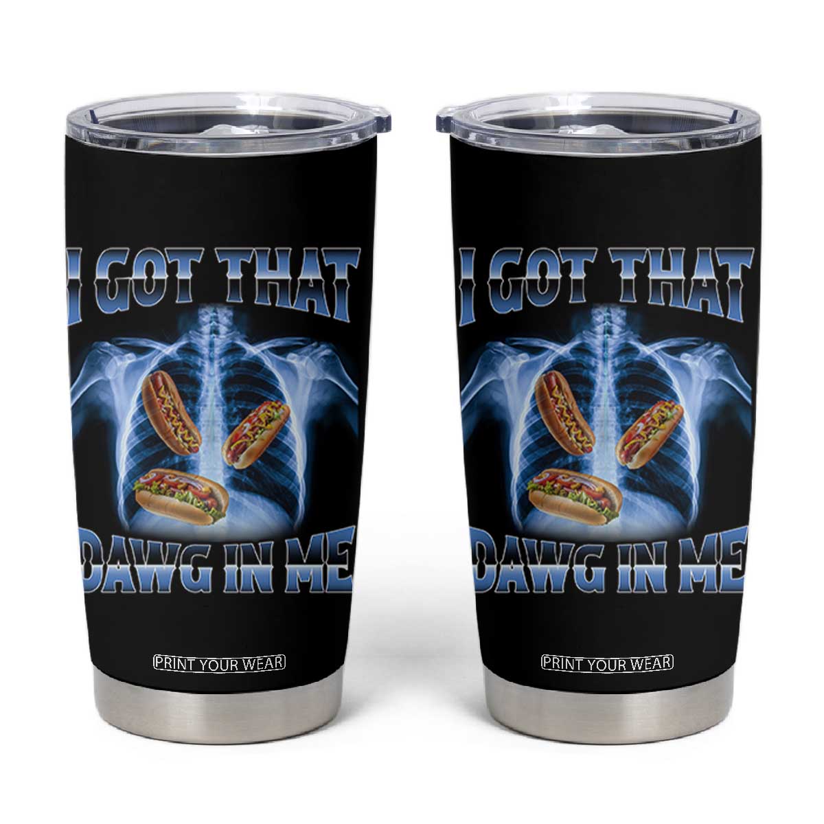 Funny Hot Dog Meme Tumbler Cup I Got That Dawg In Me Hotdog Xray Humor TS11 Black Print Your Wear