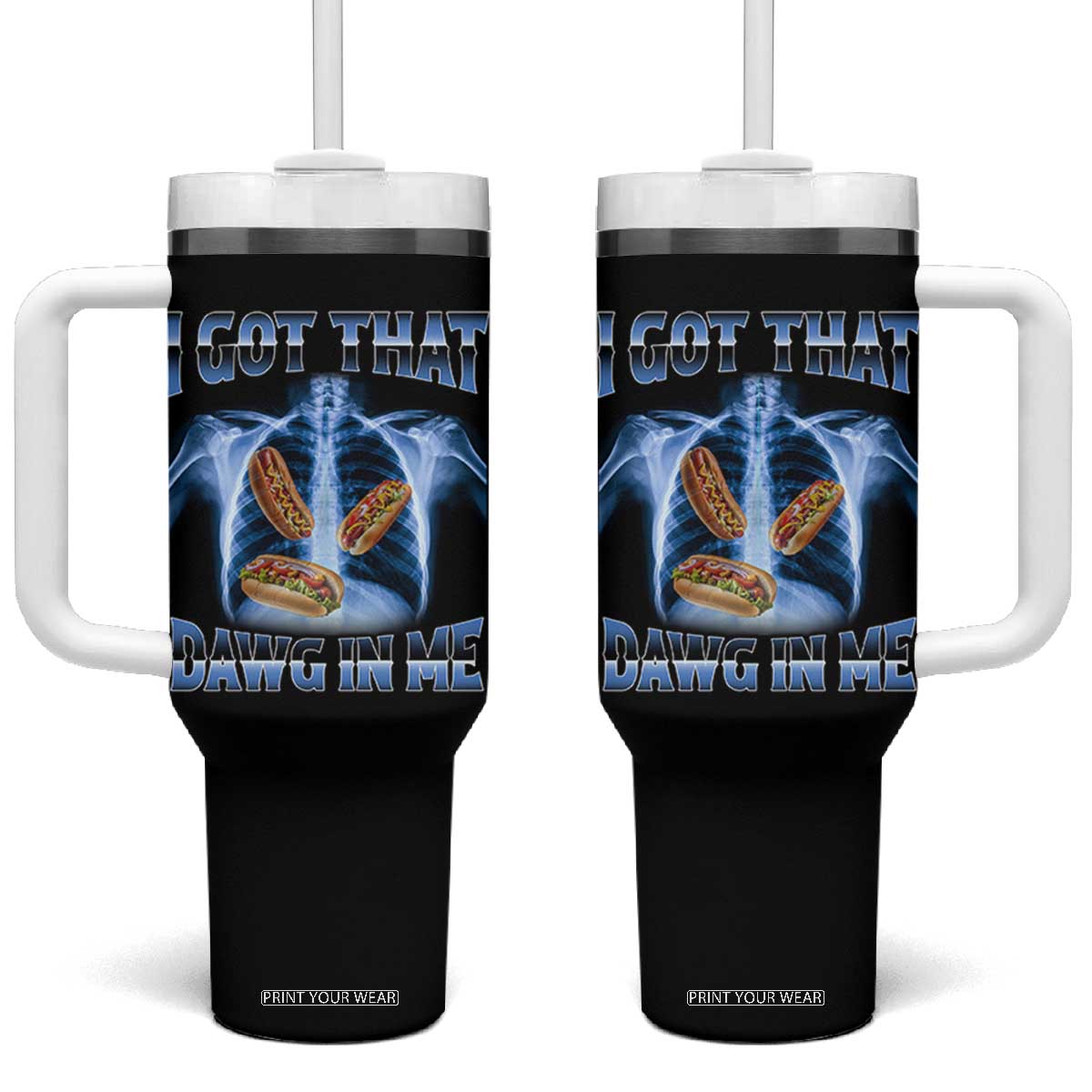 Funny Hot Dog Meme Tumbler With Handle I Got That Dawg In Me Hotdog Xray Humor TS11 One Size: 40 oz Black Print Your Wear