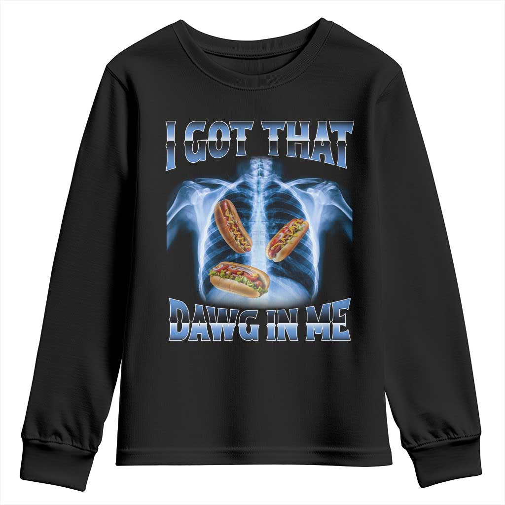 Funny Hot Dog Meme Youth Sweatshirt I Got That Dawg In Me Hotdog Xray Humor TS11 Black Print Your Wear