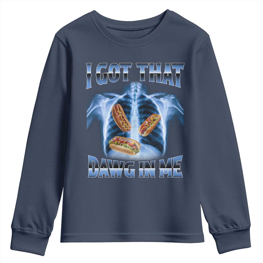 Funny Hot Dog Meme Youth Sweatshirt I Got That Dawg In Me Hotdog Xray Humor TS11 Navy Print Your Wear