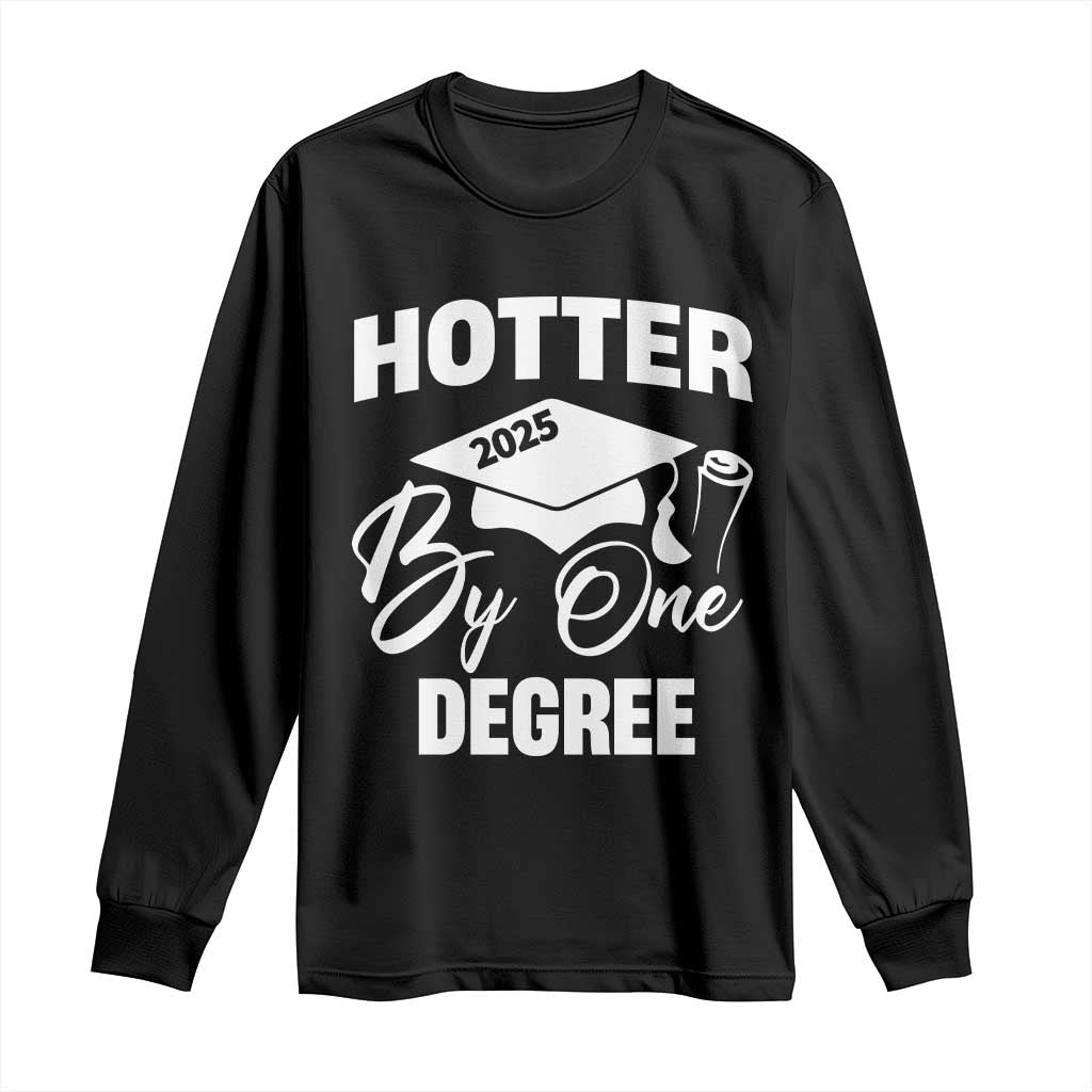 Funny Hotter By One Degree Graduation 2025 Long Sleeve Shirt TS11 Black Print Your Wear