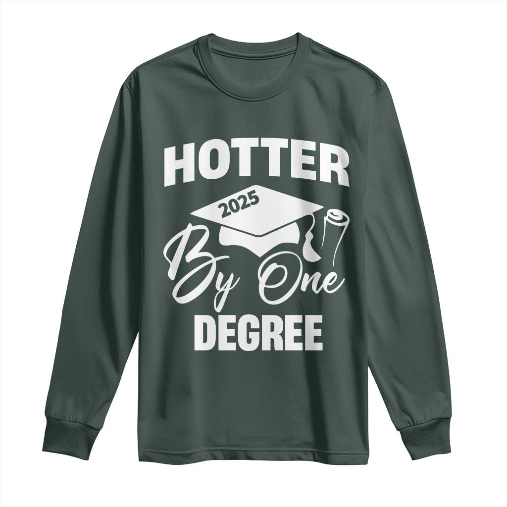 Funny Hotter By One Degree Graduation 2025 Long Sleeve Shirt TS11 Dark Forest Green Print Your Wear