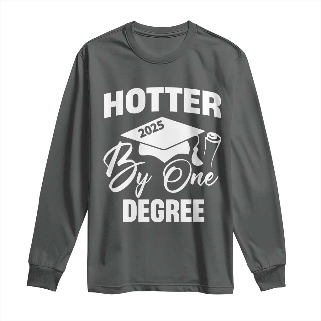 Funny Hotter By One Degree Graduation 2025 Long Sleeve Shirt TS11 Dark Heather Print Your Wear