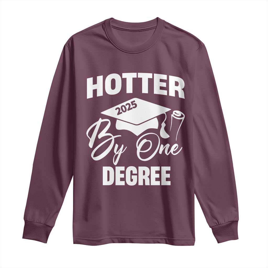 Funny Hotter By One Degree Graduation 2025 Long Sleeve Shirt TS11 Maroon Print Your Wear