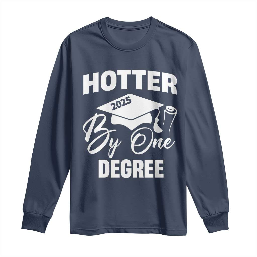 Funny Hotter By One Degree Graduation 2025 Long Sleeve Shirt TS11 Navy Print Your Wear