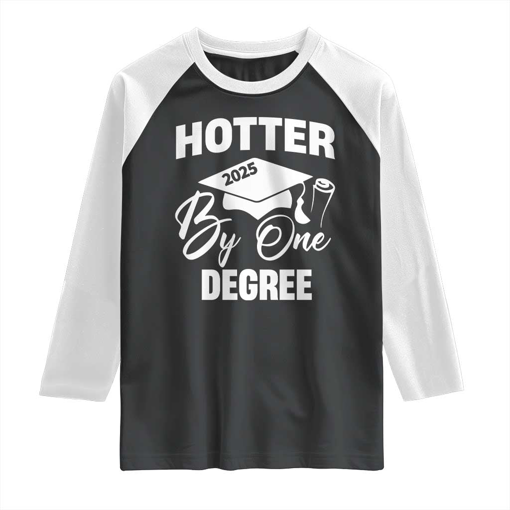 Funny Hotter By One Degree Graduation 2025 Raglan Shirt TS11 Black White Print Your Wear