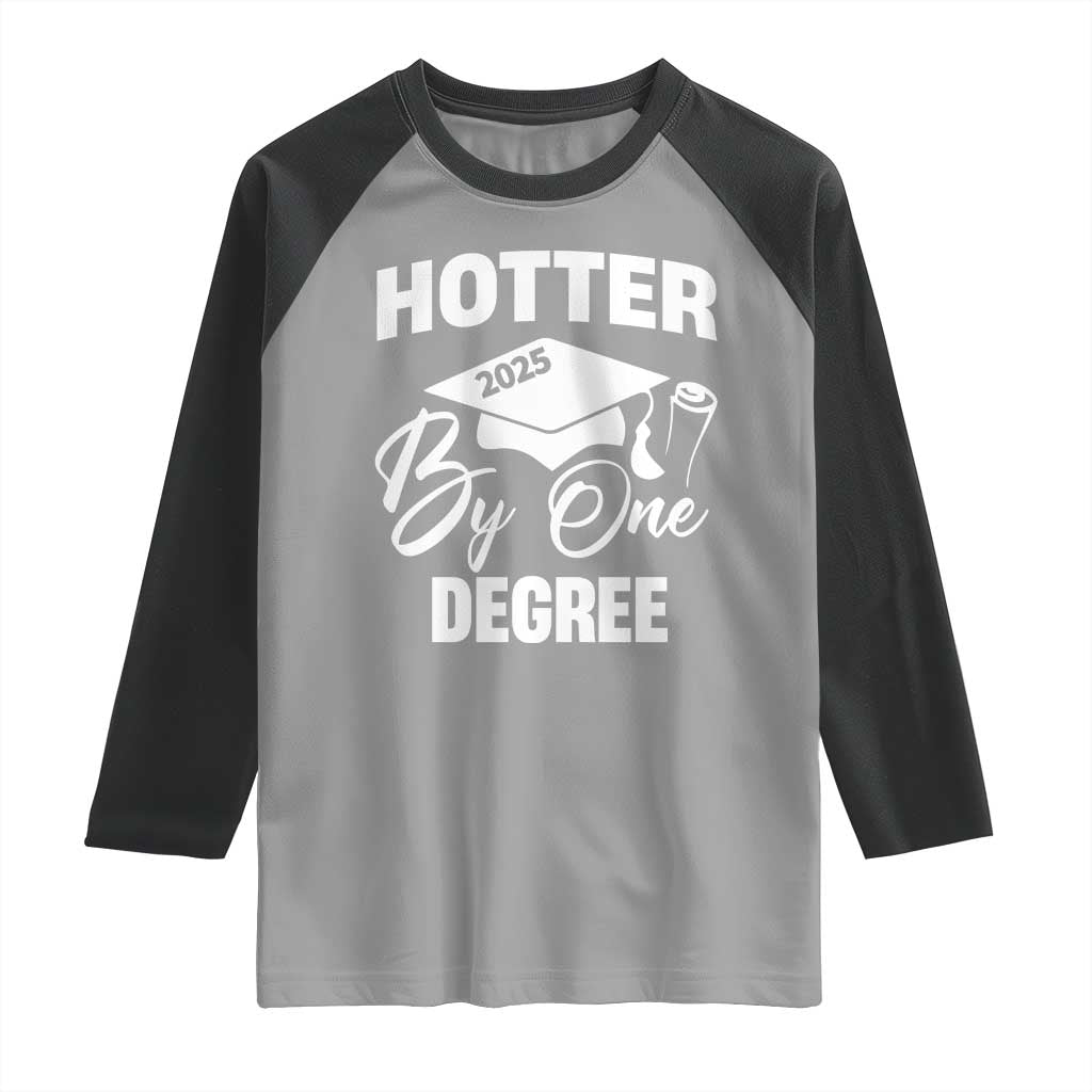 Funny Hotter By One Degree Graduation 2025 Raglan Shirt TS11 Sport Gray Black Print Your Wear