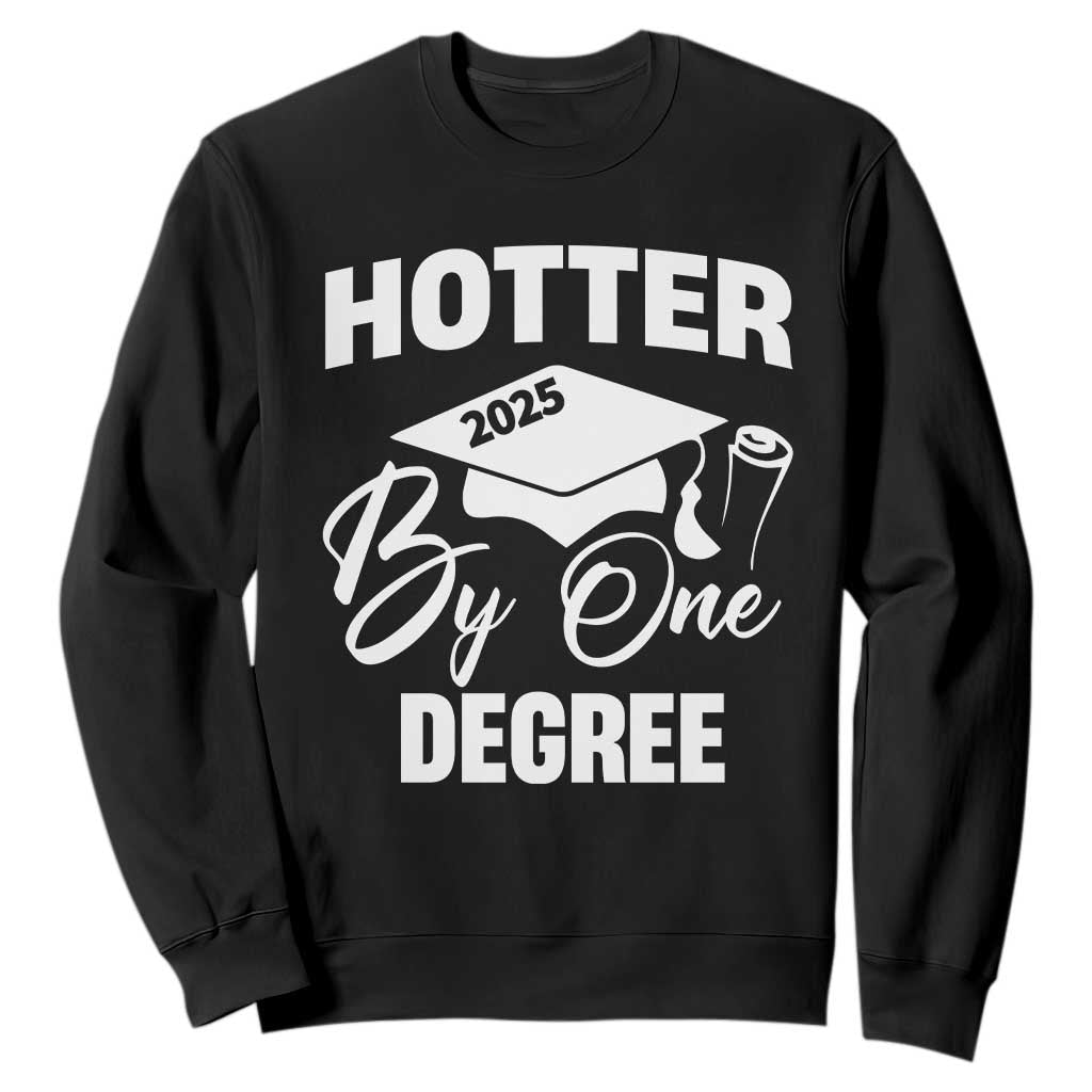Funny Hotter By One Degree Graduation 2025 Sweatshirt TS11 Black Print Your Wear