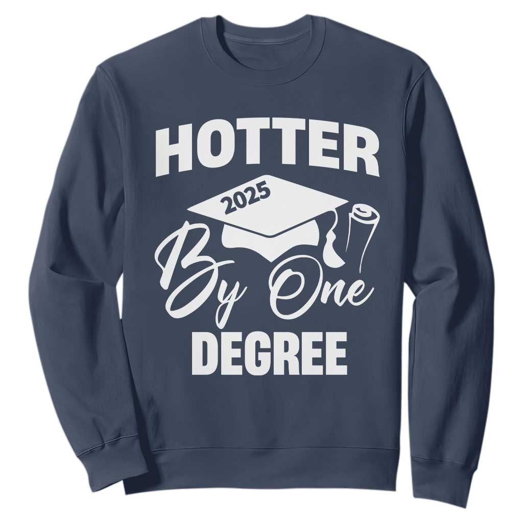 Funny Hotter By One Degree Graduation 2025 Sweatshirt TS11 Navy Print Your Wear