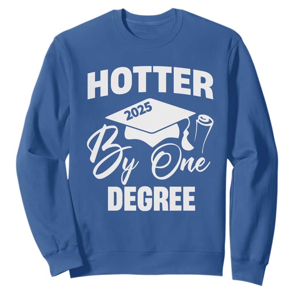 Funny Hotter By One Degree Graduation 2025 Sweatshirt TS11 Royal Blue Print Your Wear