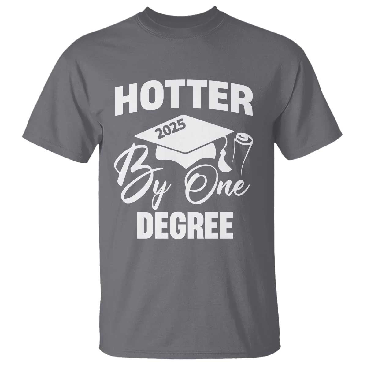 Funny Hotter By One Degree Graduation 2025 T Shirt TS11 Charcoal Print Your Wear