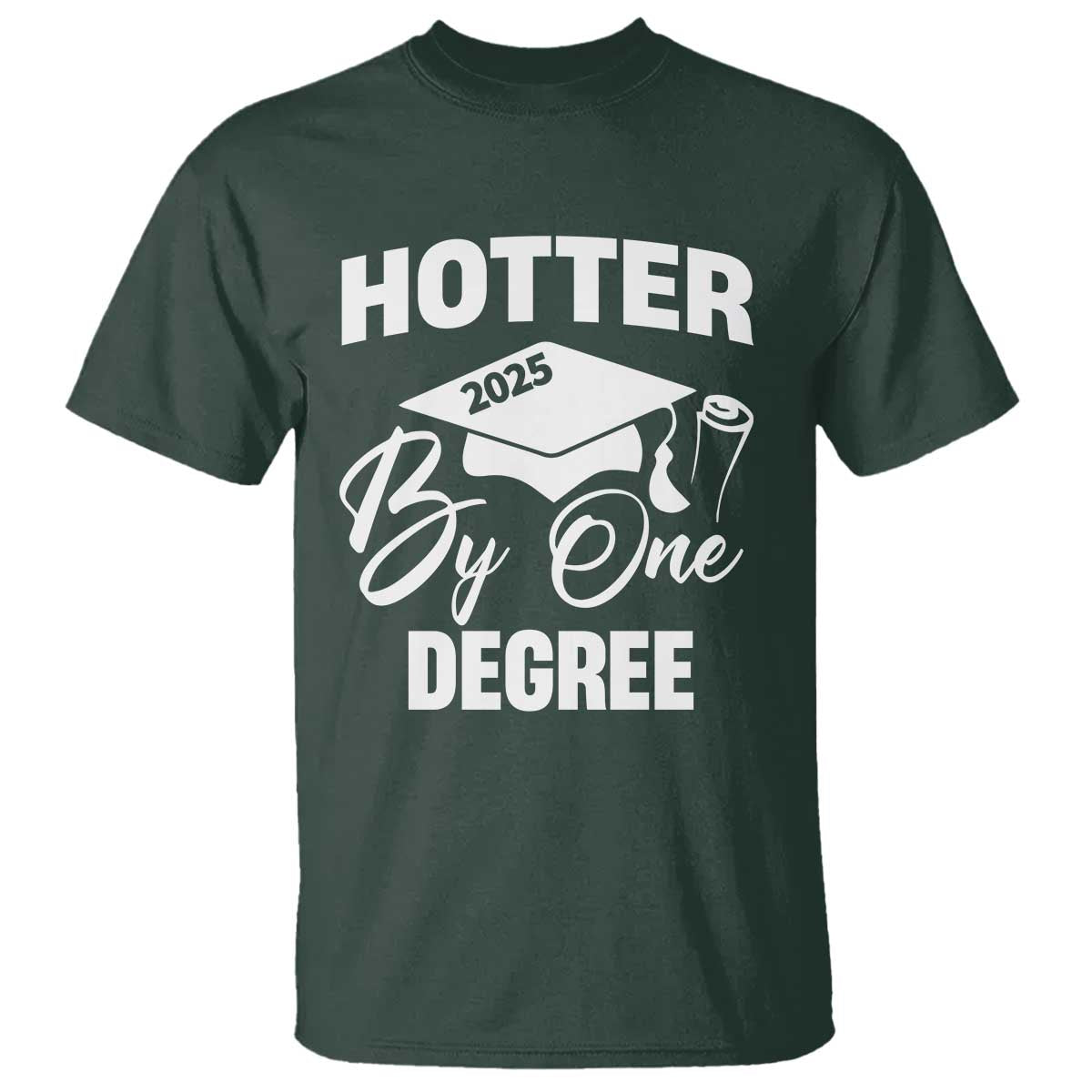 Funny Hotter By One Degree Graduation 2025 T Shirt TS11 Dark Forest Green Print Your Wear