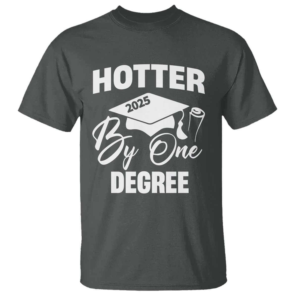 Funny Hotter By One Degree Graduation 2025 T Shirt TS11 Dark Heather Print Your Wear