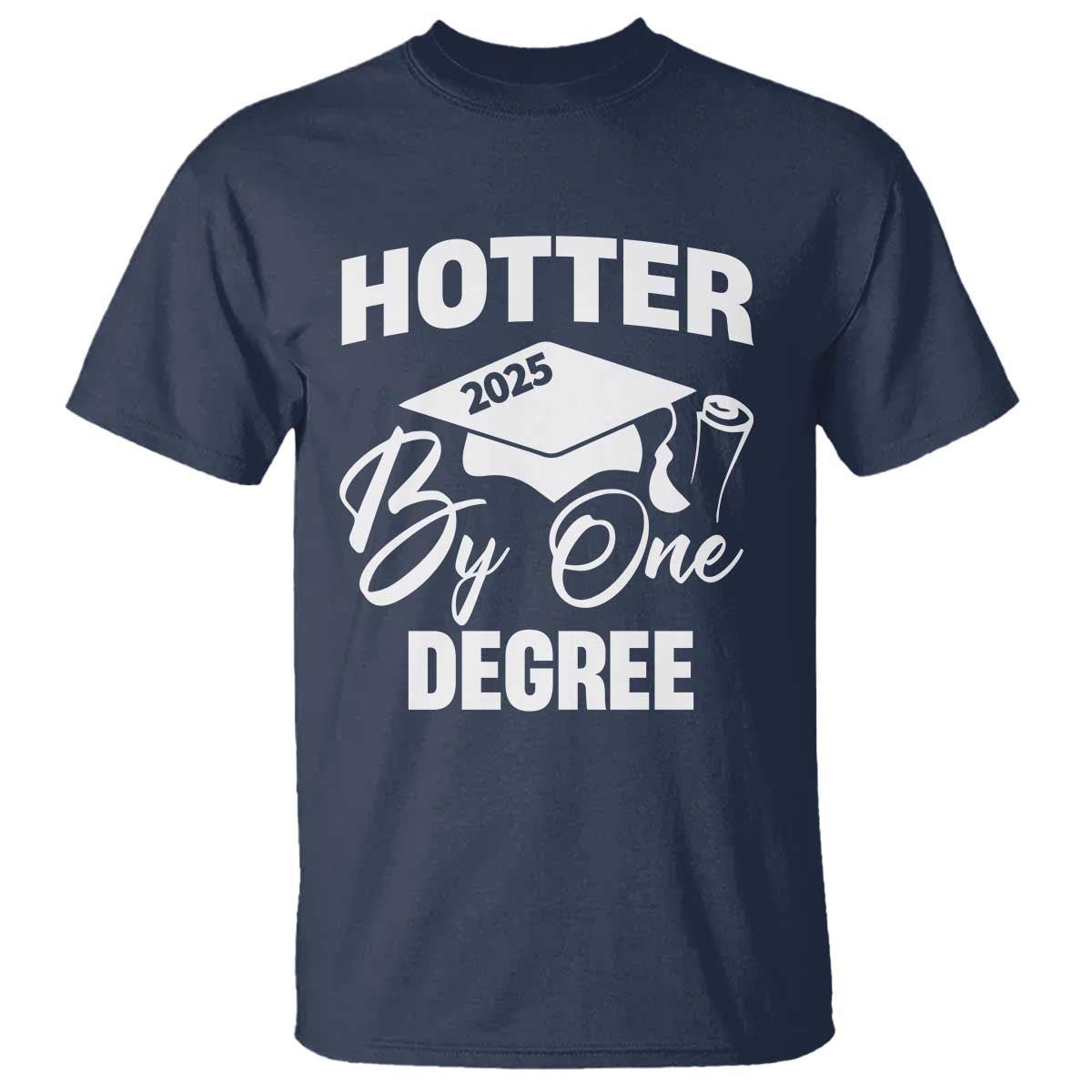 Funny Hotter By One Degree Graduation 2025 T Shirt TS11 Navy Print Your Wear