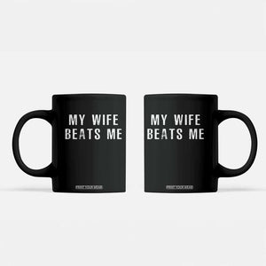 Funny Husband Joke Coffee Mug My Wife Beats Me TS02 Black Print Your Wear